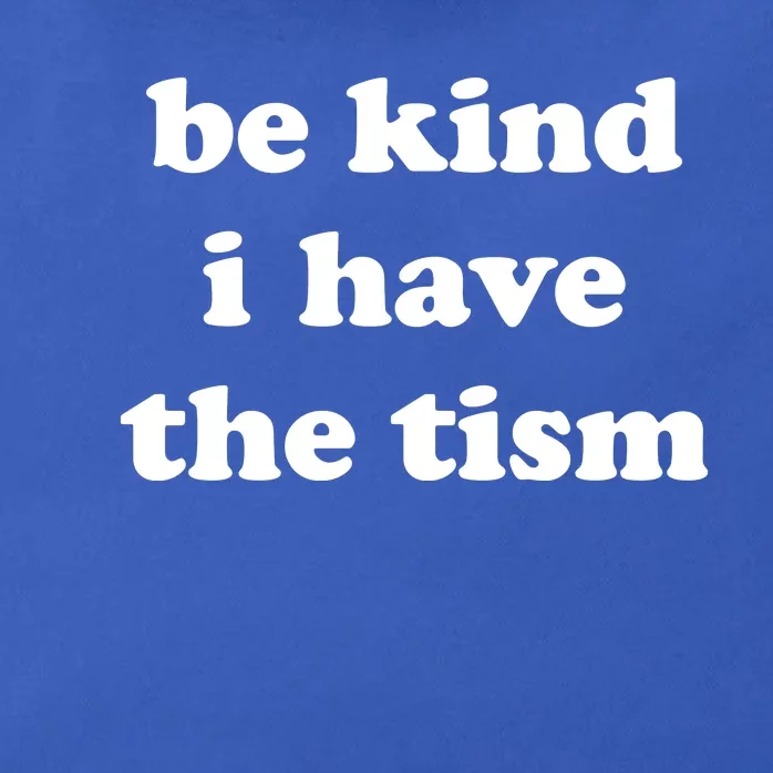 Be Kind I Have The Tism Quote Zip Tote Bag