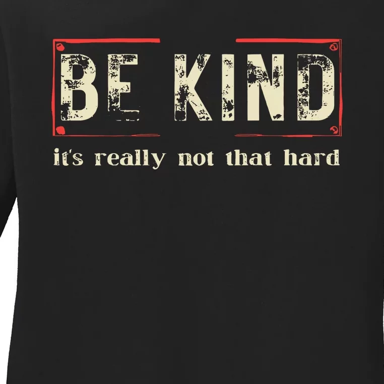 Be Kind ItS Really Not That Hard Ladies Long Sleeve Shirt