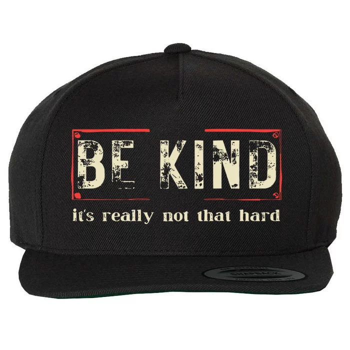 Be Kind ItS Really Not That Hard Wool Snapback Cap