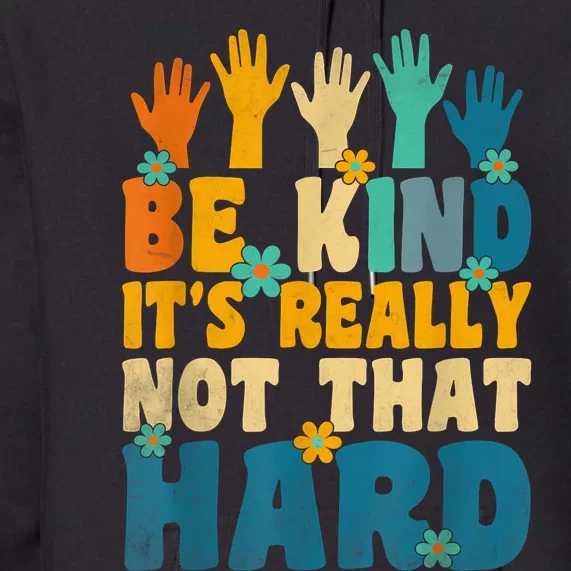 Be Kind Its Not That Hard Kindness Inspirational Premium Hoodie