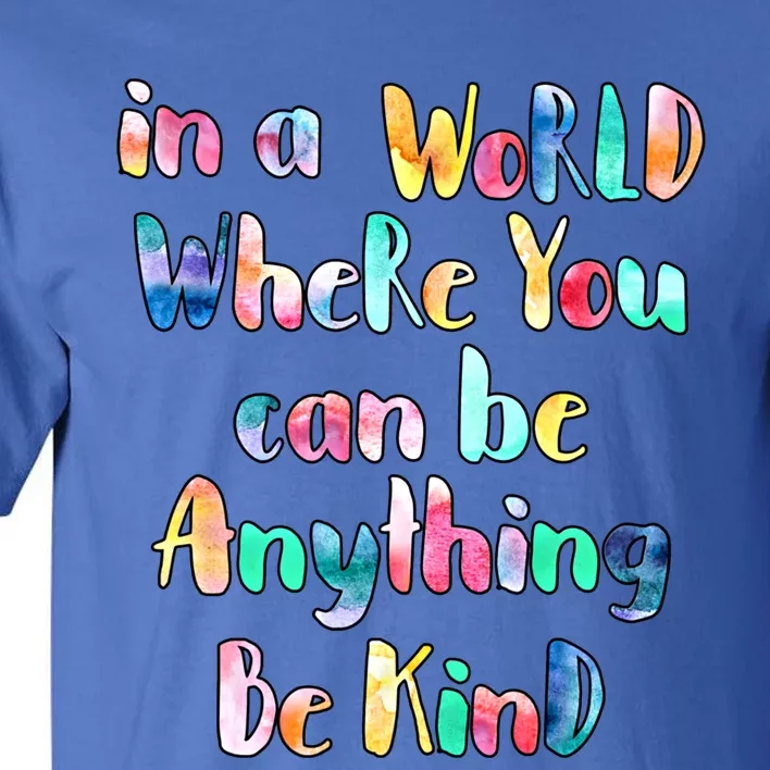 Be Kind In A World Where You Can Be Anything Autism Gift Tall T-Shirt