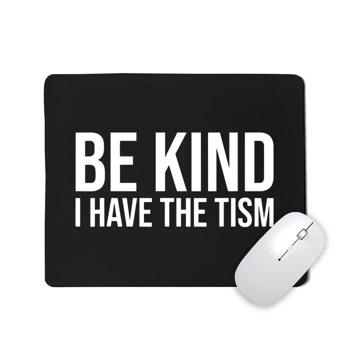 Be Kind I Have The Tism Mousepad