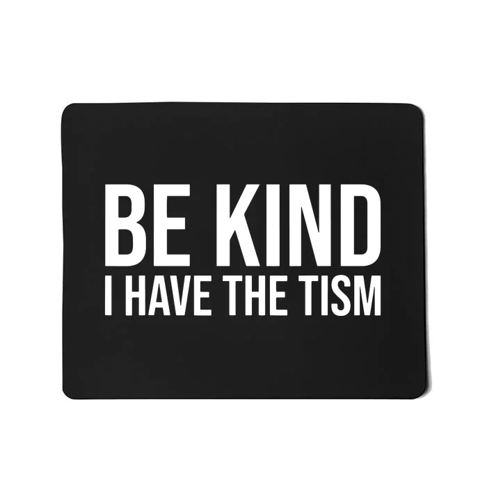 Be Kind I Have The Tism Mousepad