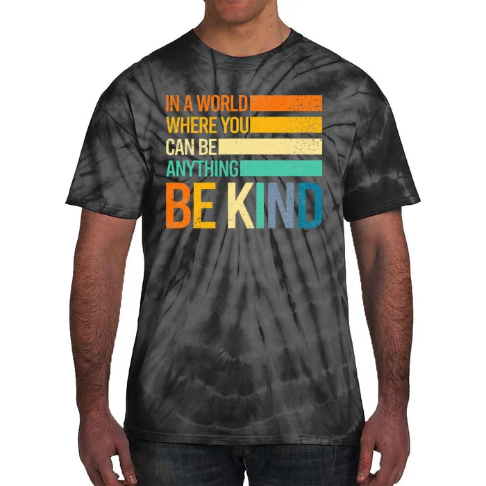 Be Kind Inspirational Positive Vibes Kindness Positive Quote Tie-Dye T-Shirt