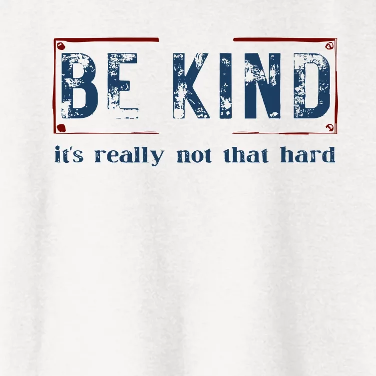 Be Kind ItS Really Not That Hard Women's Crop Top Tee