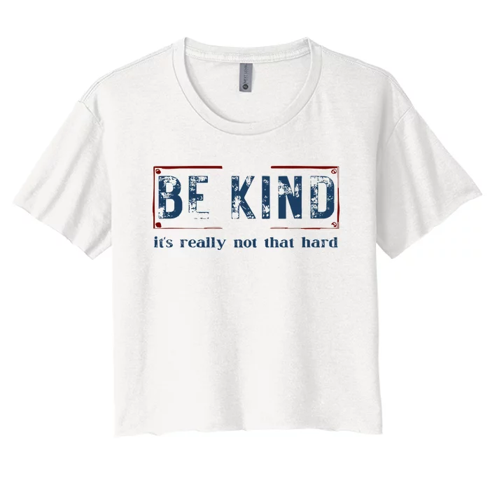 Be Kind ItS Really Not That Hard Women's Crop Top Tee