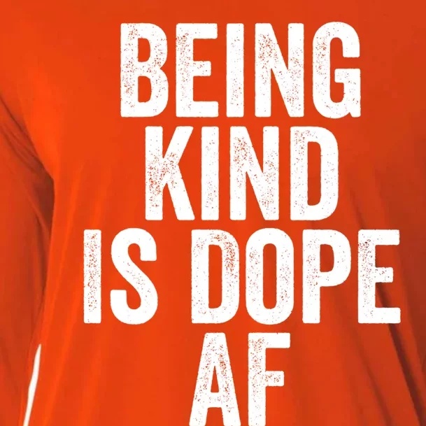 Being Kind Is Dope Cool Good Af Show And Give Kindness Cool Gift Cooling Performance Long Sleeve Crew