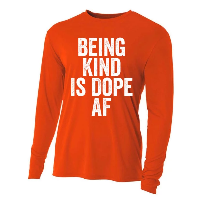 Being Kind Is Dope Cool Good Af Show And Give Kindness Cool Gift Cooling Performance Long Sleeve Crew