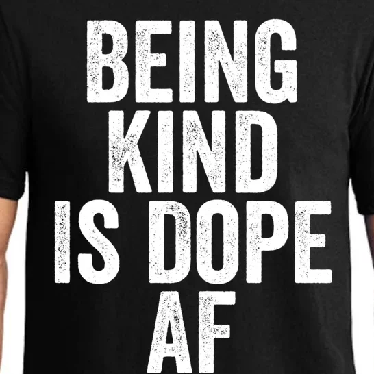 Being Kind Is Dope Cool Good Af Show And Give Kindness Cool Gift Pajama Set