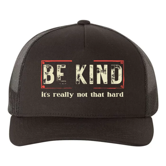 Be Kind ItS Really Not That Hard Yupoong Adult 5-Panel Trucker Hat