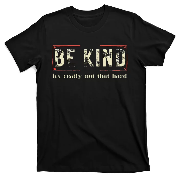 Be Kind ItS Really Not That Hard T-Shirt