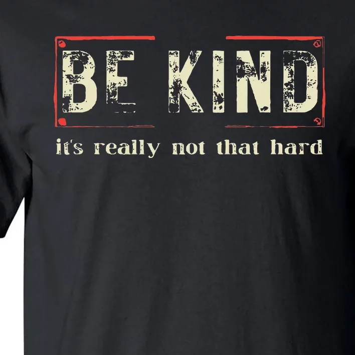 Be Kind ItS Really Not That Hard Tall T-Shirt