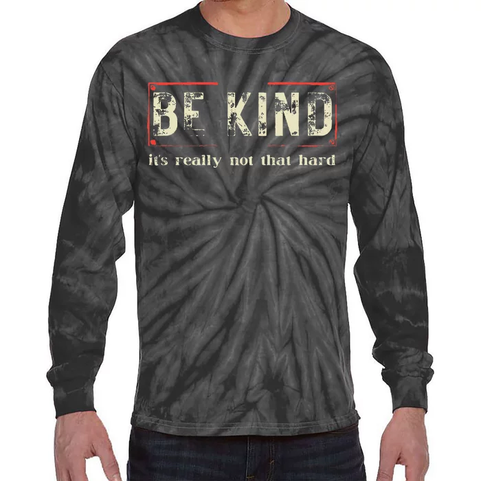 Be Kind ItS Really Not That Hard Tie-Dye Long Sleeve Shirt