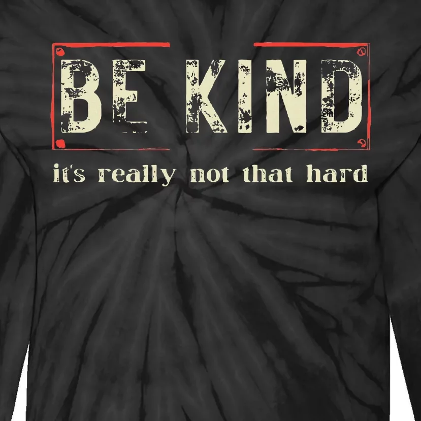 Be Kind ItS Really Not That Hard Tie-Dye Long Sleeve Shirt