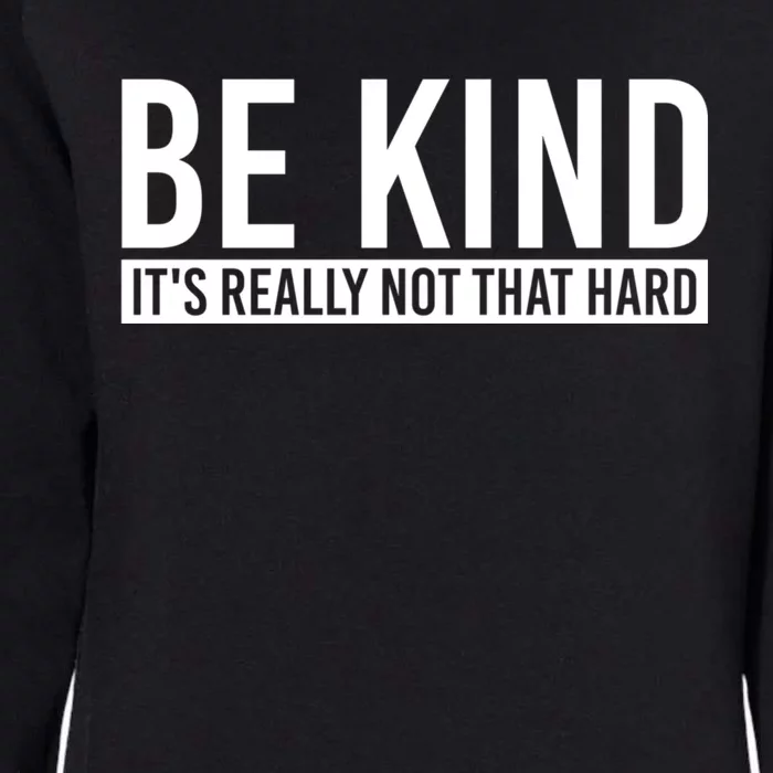 Be Kind Its Really Not That Hard Womens California Wash Sweatshirt