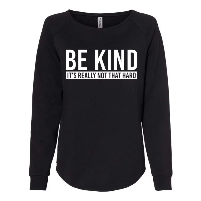 Be Kind Its Really Not That Hard Womens California Wash Sweatshirt