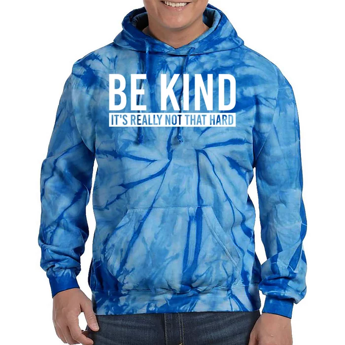 Be Kind Its Really Not That Hard Tie Dye Hoodie