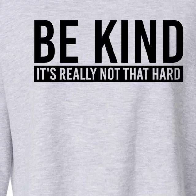 Be Kind Its Really Not That Hard Cropped Pullover Crew