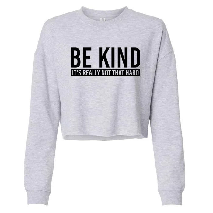 Be Kind Its Really Not That Hard Cropped Pullover Crew