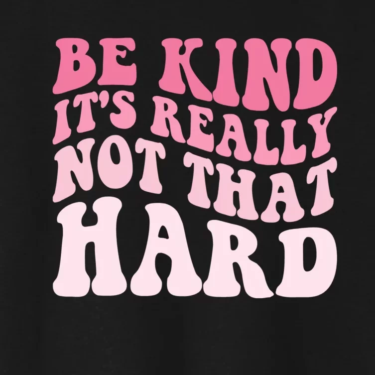 Be Kind Its Really Not That Hard Women's Crop Top Tee