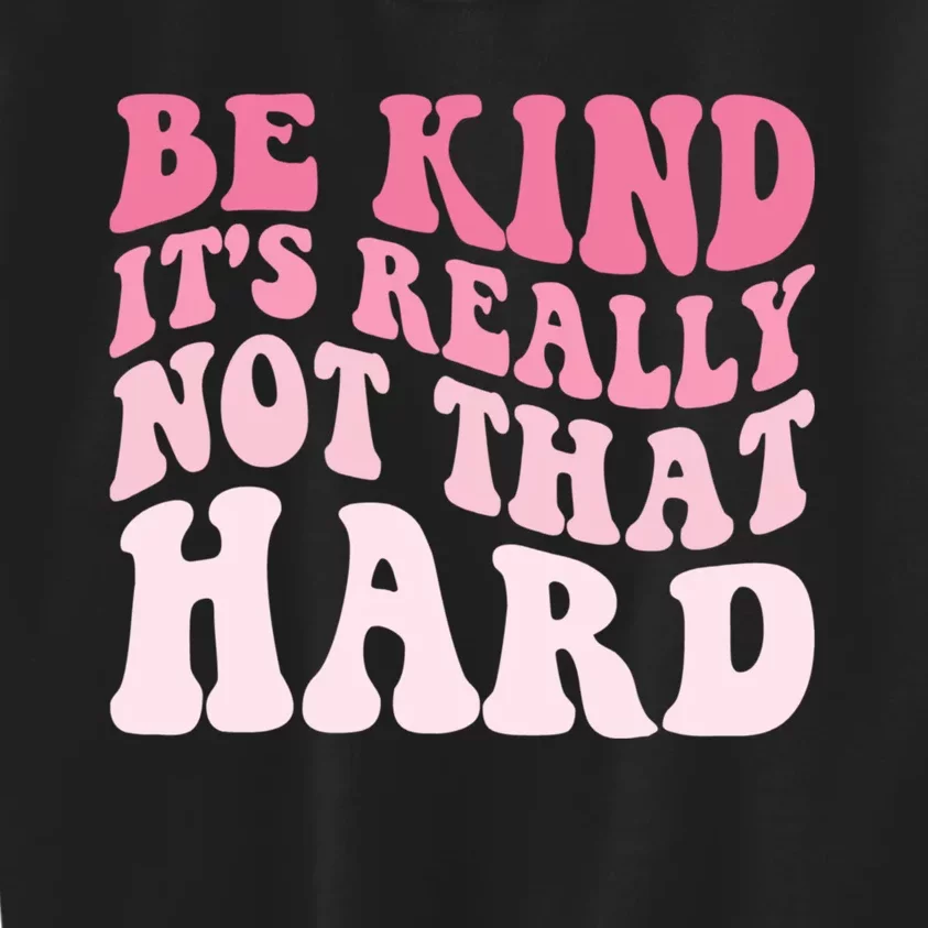 Be Kind Its Really Not That Hard Kids Sweatshirt