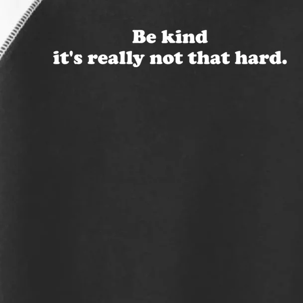 Be Kind Its Really Not That Hard Toddler Fine Jersey T-Shirt