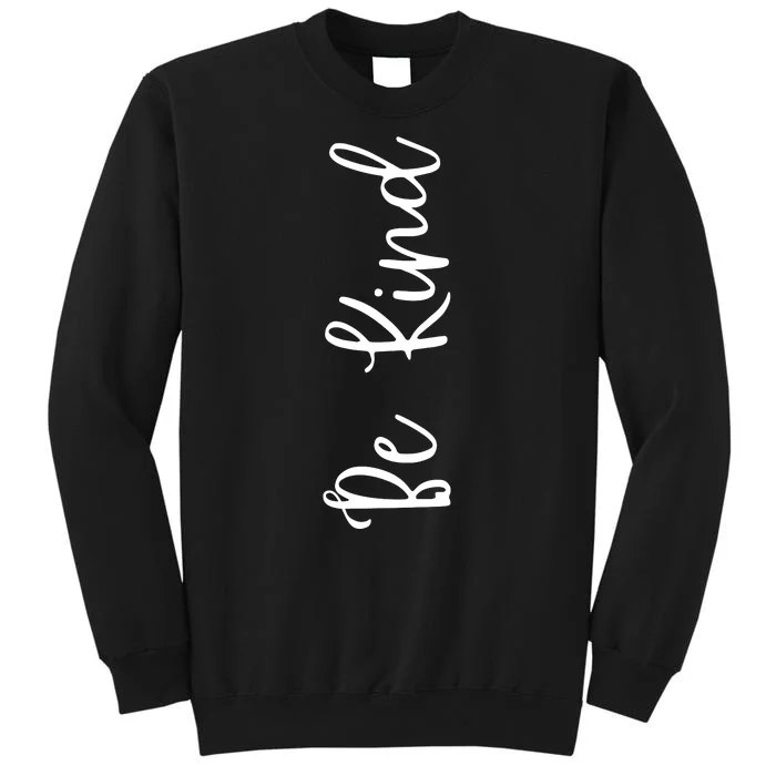 Be Kind Inspirational Positive Vibes Tall Sweatshirt