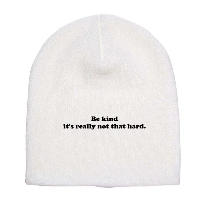 Be Kind Its Really Not That Hard Short Acrylic Beanie