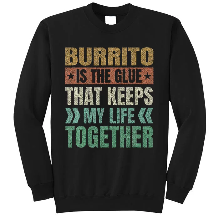 Burrito Keeps My Life Together Tortilla Funny Mexican Dish Tall Sweatshirt