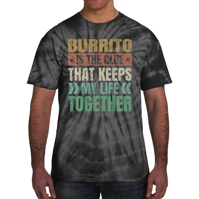 Burrito Keeps My Life Together Tortilla Funny Mexican Dish Tie-Dye T-Shirt