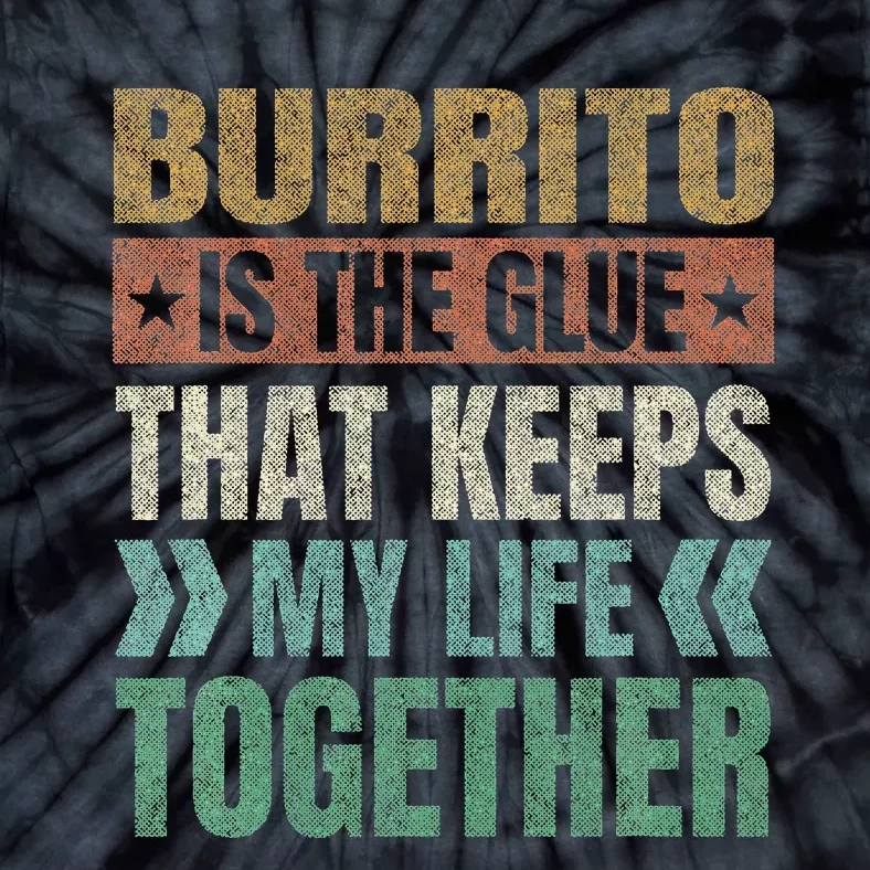 Burrito Keeps My Life Together Tortilla Funny Mexican Dish Tie-Dye T-Shirt