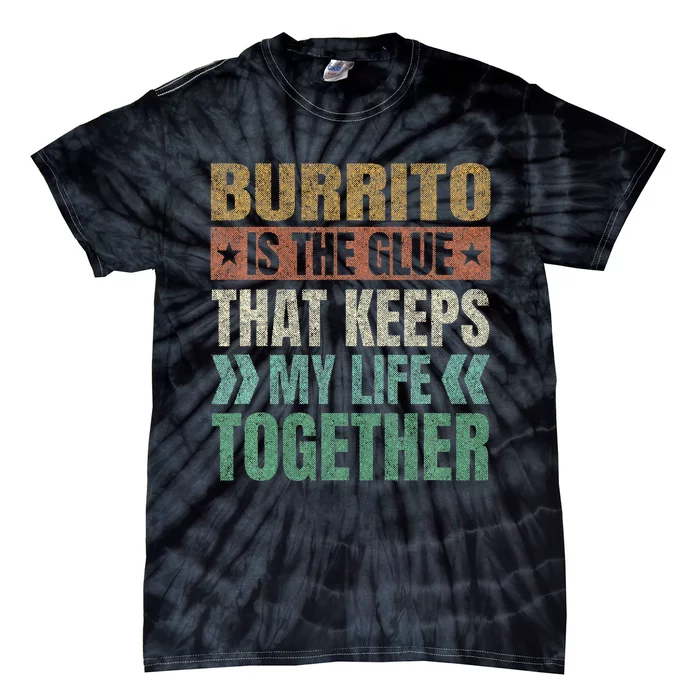 Burrito Keeps My Life Together Tortilla Funny Mexican Dish Tie-Dye T-Shirt