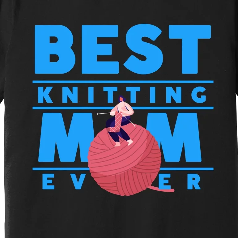 Best Knitting Mom Ever Funny Premium T-Shirt