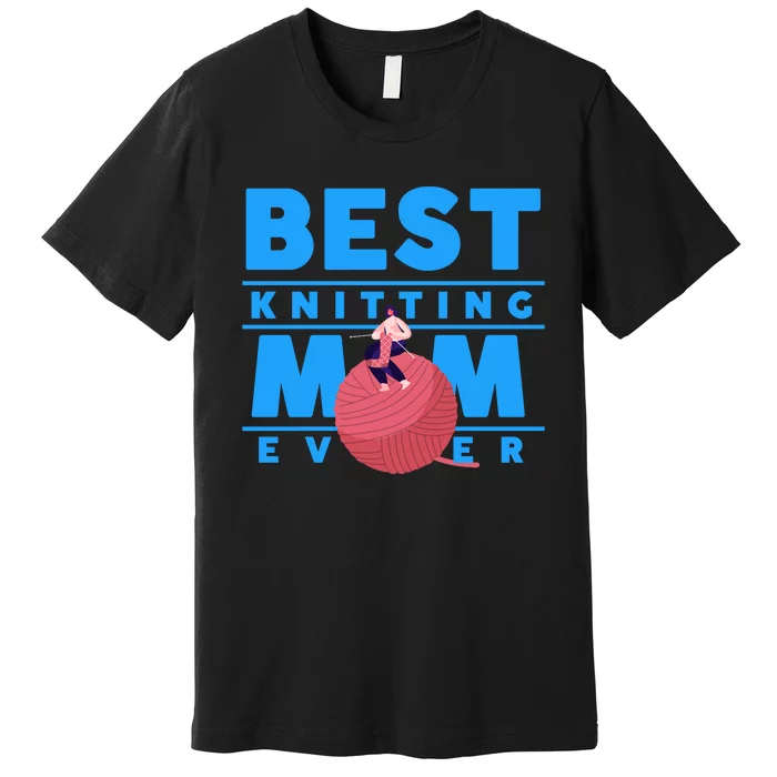 Best Knitting Mom Ever Funny Premium T-Shirt