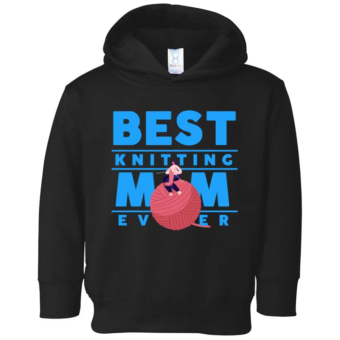 Best Knitting Mom Ever Funny Toddler Hoodie