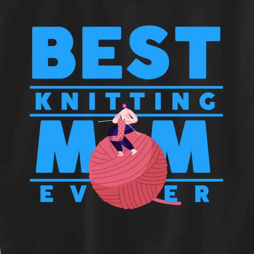 Best Knitting Mom Ever Funny Kids Sweatshirt