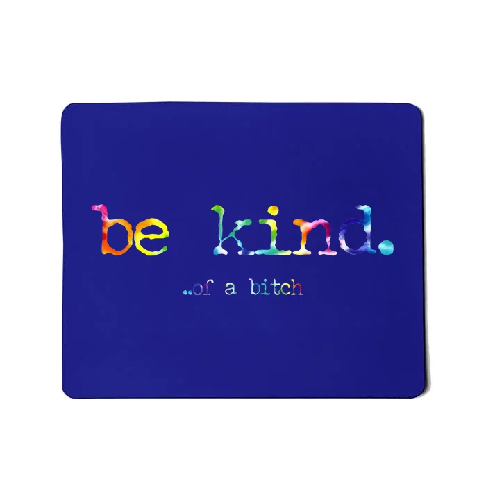 Be Kind Of A Bitch Tie Dye Mousepad