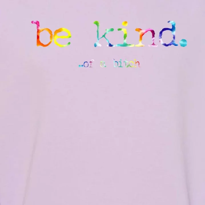 Be Kind Of A Bitch Tie Dye Garment-Dyed Sweatshirt