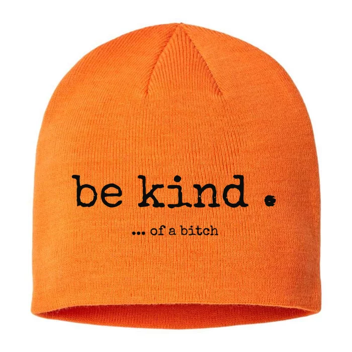 Be Kind Of A Bitch Funny Bitch Rude Typewriter 8 1/2in Sustainable Knit Beanie