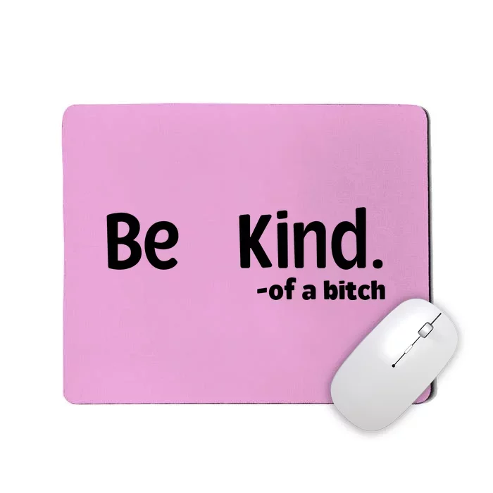 Be Kind Of A Bitch Funny Mousepad