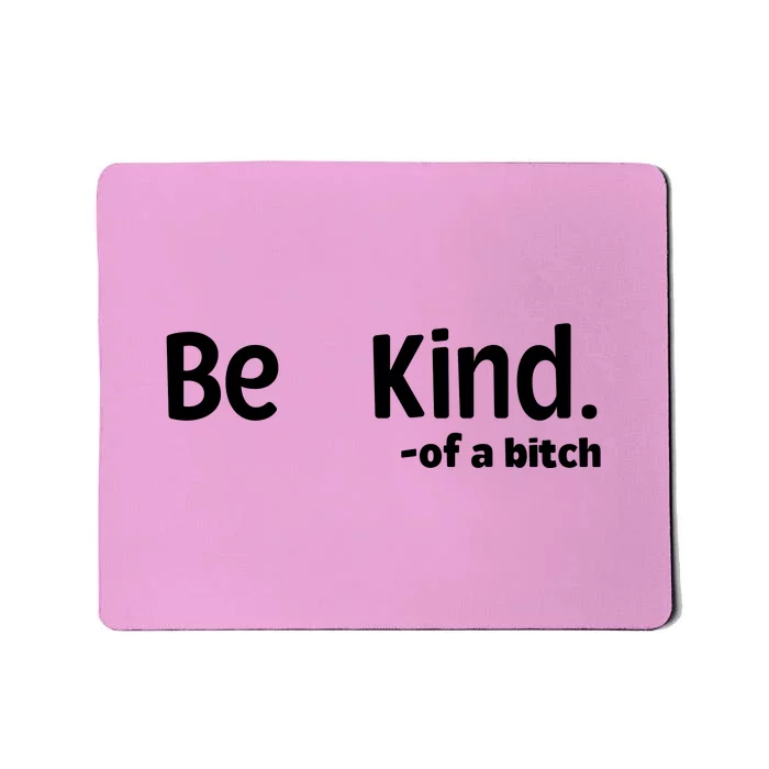 Be Kind Of A Bitch Funny Mousepad