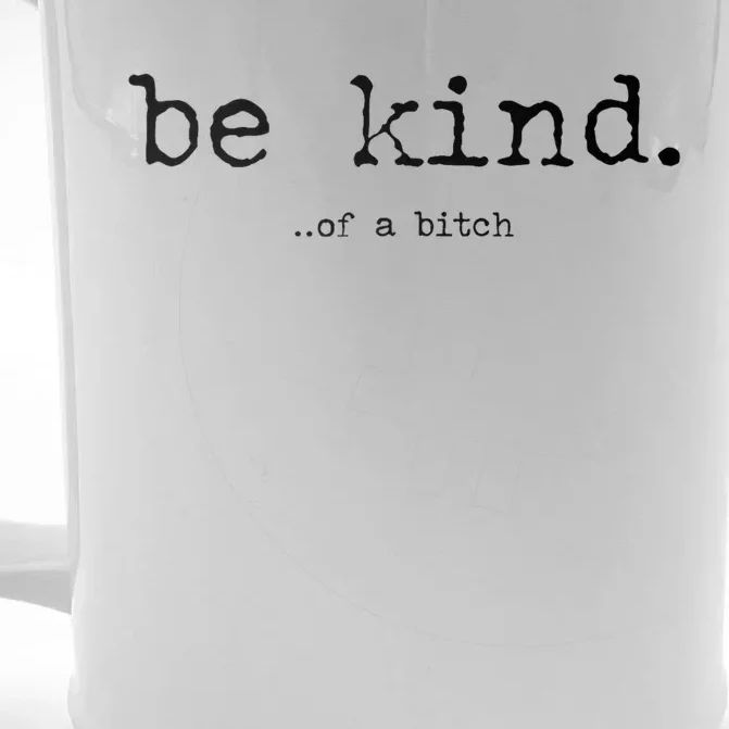 Be Kind Of A Bitch Funny Front & Back Beer Stein