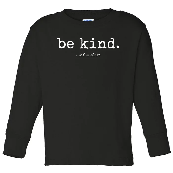 Be Kind Of A Slut Rude Hate Me Love Me Toddler Long Sleeve Shirt