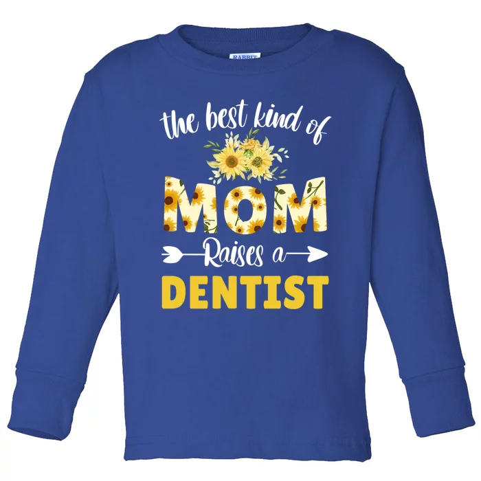 Best Kind Of Mom Raises A Dentist Sunflower Floral Mother Gift Toddler Long Sleeve Shirt