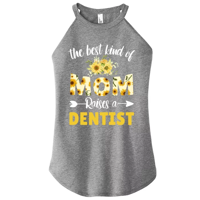 Best Kind Of Mom Raises A Dentist Sunflower Floral Mother Gift Women’s Perfect Tri Rocker Tank