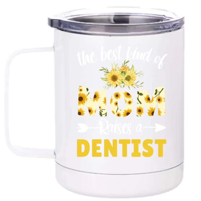 Best Kind Of Mom Raises A Dentist Sunflower Floral Mother Gift Front & Back 12oz Stainless Steel Tumbler Cup