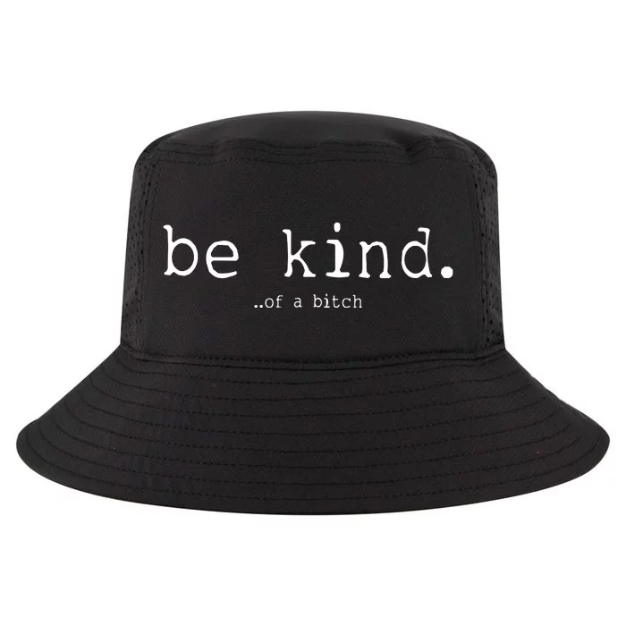 Be Kind Of A Bitch Funny Cool Comfort Performance Bucket Hat