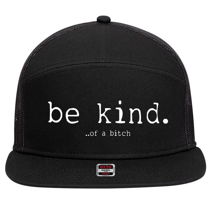 Be Kind Of A Bitch Funny 7 Panel Mesh Trucker Snapback Hat