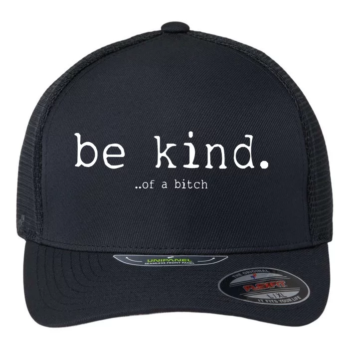 Be Kind Of A Bitch Funny Flexfit Unipanel Trucker Cap