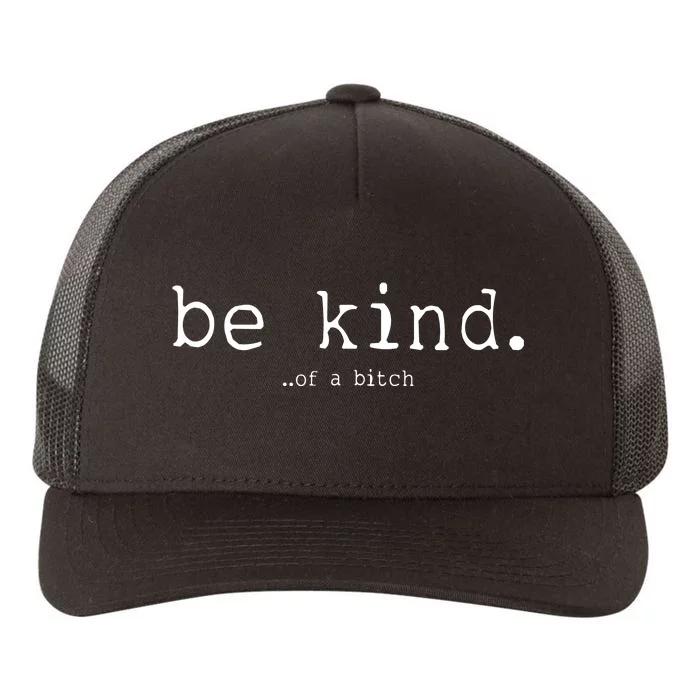 Be Kind Of A Bitch Funny Yupoong Adult 5-Panel Trucker Hat